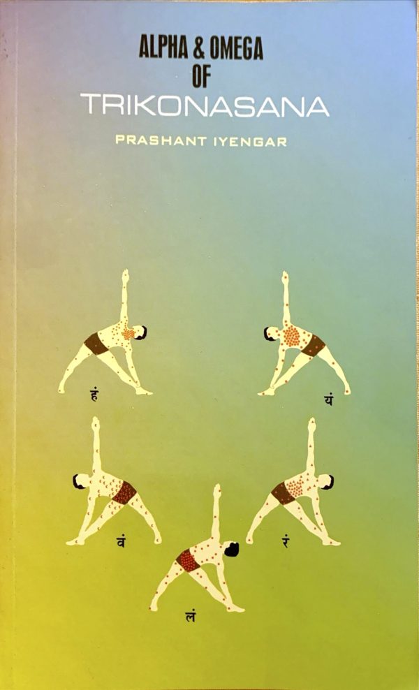 Alpha & Omega of Trikonasana Prashant Iyengar